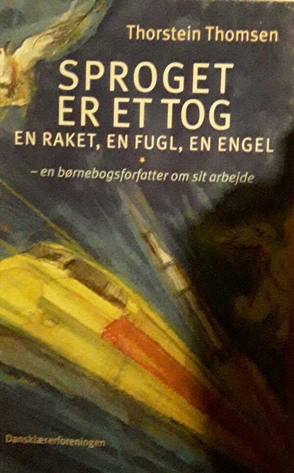 Thorstein Thomsen - Sproget er et tog -  en raket, en fugl, en engel