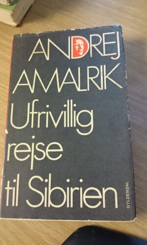 Ufrivillig rejse til Sibirien - Andrej Amalrik
