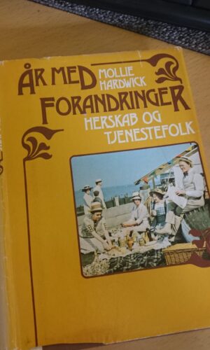 År med forandringer Herskab og tjenestefolk - Mollie Hardwick