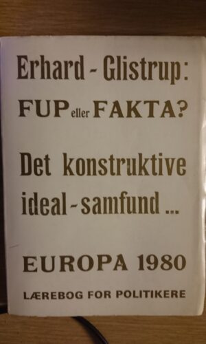 Erhard - Glistrup: Fup eller Fakta? Det konstruktive ideal-samfund Europa 1980 - Lærebog for politikere