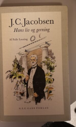 J. C. Jacobsen Hans liv Og gerning- Palle Lauring