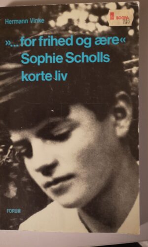 For Frihed Og Ære Sophie Scholls Korte Liv-Irma Kvist Jensen