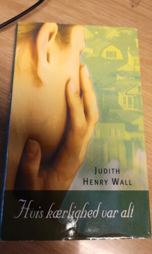 Hvis Kærlighed Var Alt. Judith Henry Wall