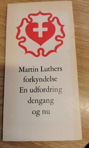 Martin Luthers forkyndelse - en udfordring dengang og nu