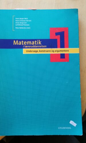 Matematik i læreruddannelsen 1. Undersøge, konstruere og argumentere. Af Hans Jørgen Beck, Hans Christian Hansen, Anna Jørgensen og Leif Ørsted Petersen.