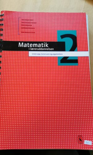 Matematik i læreruddannelsen 2. Undersøge, konstruere og argumentere. Af Hans Jørgen Beck, Hans Christian Hansen, Anna Jørgensen, Leif Ørsted Petersen.