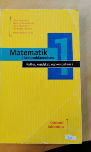 Matematik i læreruddannelsen 1. Kultur, kundskab og kompetence. Af Hans Jørgen Beck, Hans Christian Hansen, Anna Jørgensen og Leif Ørsted Petersen.