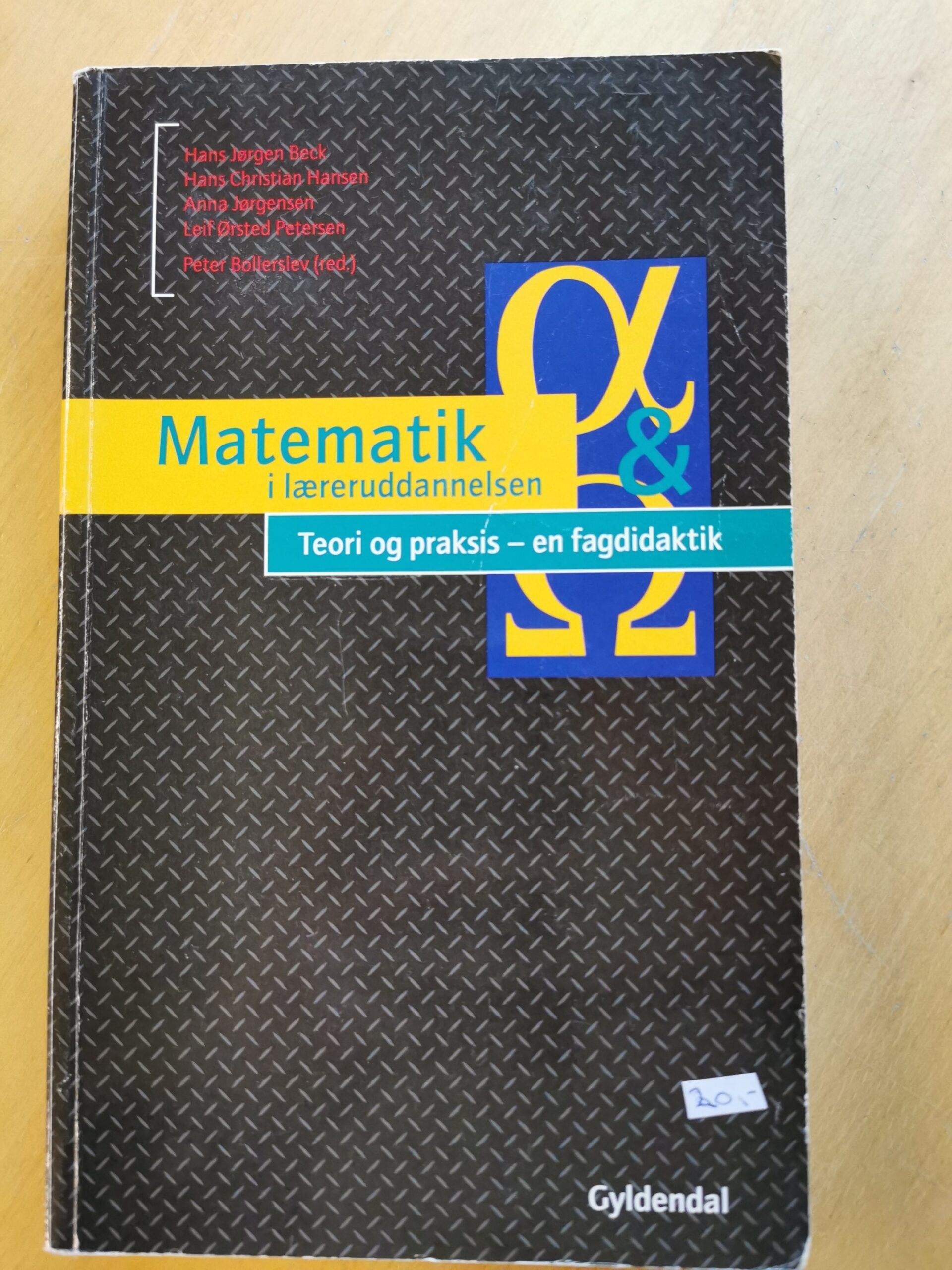 Matematik i læreruddannelsen. Teori og praktisk - en fagdidaktik. Af Hans Jørgen Beck, Hans Christian Hansen, Anna Jørgensen og Leif Ørsted Petersen.