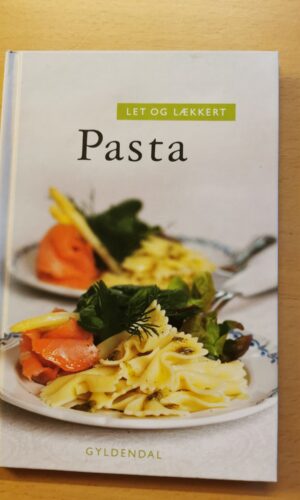 Pasta. Let og lækkert. Af Anne Skovgaard-petersen og Hanne Bloch