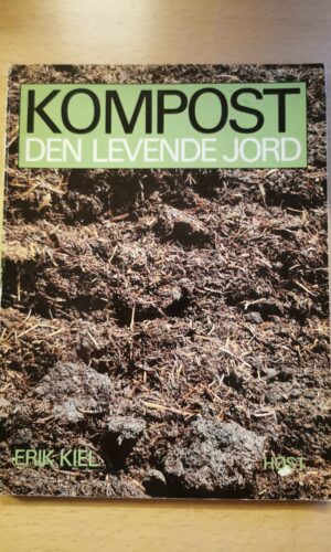 Kompost. Den levende jord. Af Erik Kiel.