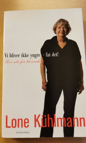 Lone Kühlmann: Vi bliver ikke yngre - fat det!