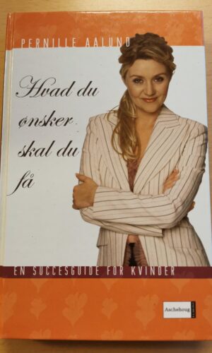 Hvad du ønsker skal du få. Pernille Aalund.