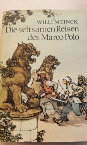 Willi Meinck: Die seltsamen Reisen des Marco Polo