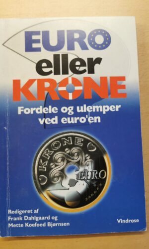 Frank Dahlgaard og Mette Kofoed Bjørnsen: Euro eller krone - fordele og ulemper ved euro' en