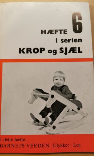 Gunilla og Magnus Lindberg: Krop og sjæl - hæfte 6: Barnets verden - ulykker - leg