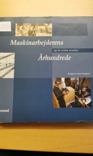 Jens Maigaard: Maskinarbejderens og de andre smedes århundrede