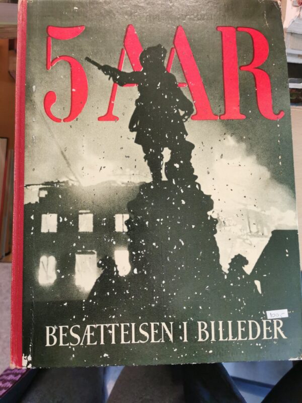5 Aar Besættelsen i billeder.