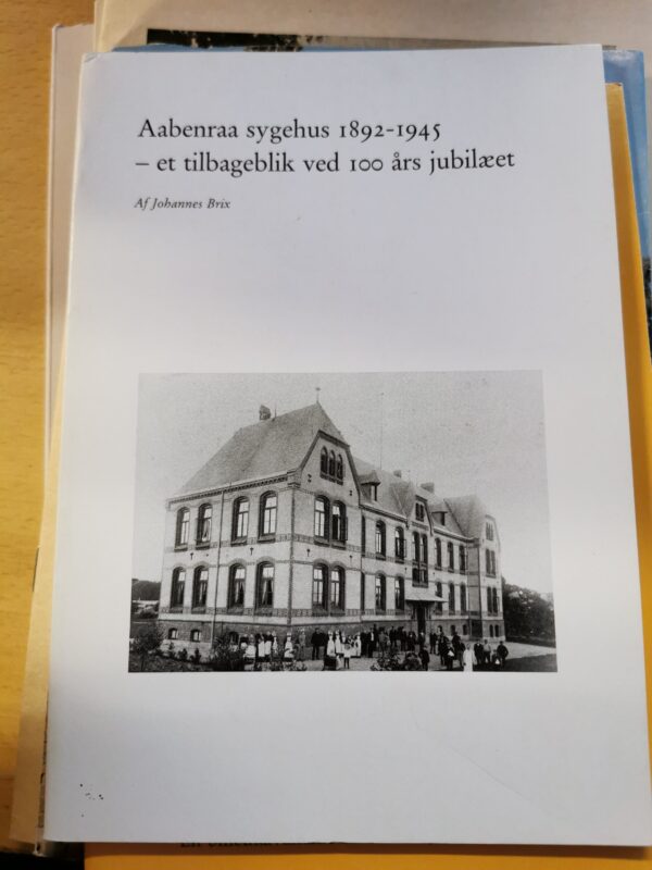 Aabenraa sygehus 1892-1945 - et tilbageblik ved 100 års jubilæet - faglitteratur