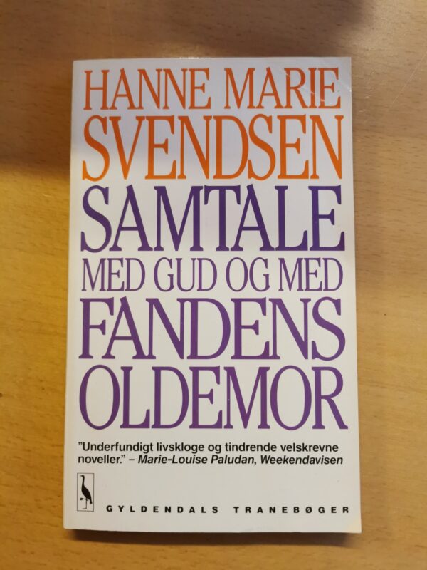Samtale med Gud og med fandens oldemor - Hanne Marie Svendsen - skønlitteratur