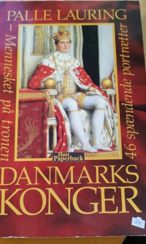 Danmarks konger - mennesket på tronen - 46 spændende portrætter - Palle Lauring