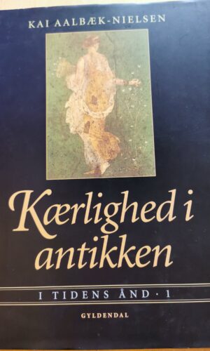 Kærlighed i antikken - I tidens ånd 1 - Kai Aalbæk Nielsen
