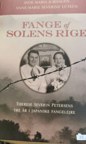Fange af solens rige - tre år i japanske fangelejer - Therese Severin Petersen