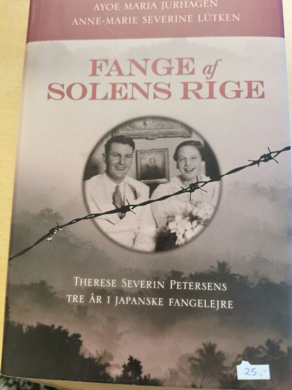 Fange af solens rige - tre år i japanske fangelejer - Therese Severin Petersen