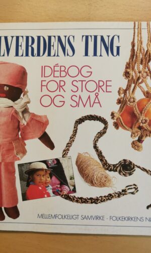 Alverdens ting - idebog for store og små - mellemfolkelig samvirke - folkekirkend nødhjælp