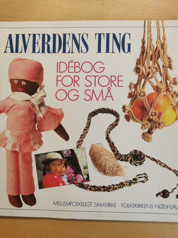 Alverdens ting - idebog for store og små - mellemfolkelig samvirke - folkekirkend nødhjælp