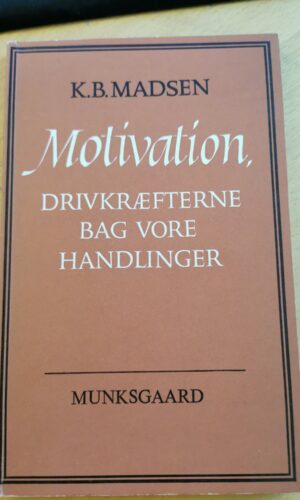 Motivation - drivkræfterne bag vare handlinger - K. B. Madsen
