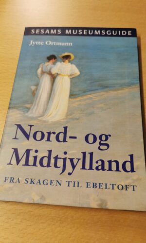 Nord- og midtjylland fra Skagen til Ebeltoft - Jytte Ortmann