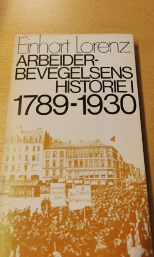 Arbeiderbevegelsens historie l-II, 1789-1930 + 1930-1973 - Einhart Lorenz