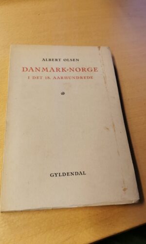 Danmark + Norge I det 18. Aarhundrede - Albert Olsen
