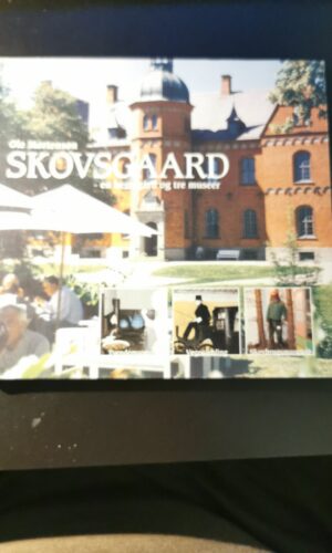 Skovsgaard - en herregård og tre museer. Ole Mortensøn
