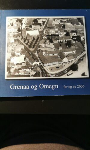 Grenaa og omegn før og nu 2006. Trine Grejsen