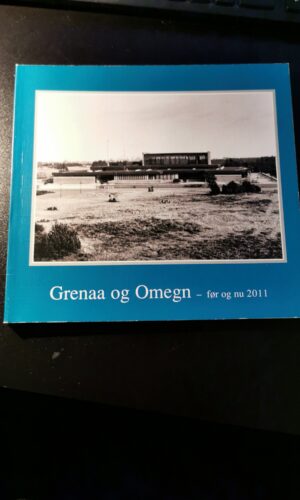Grenaa og omegn før og nu 2011. Trine Grejsen