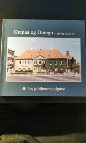 Grenaa og omegn før og nu 2016. Trine Grejsen