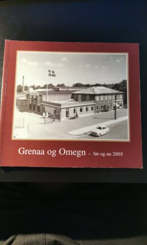 Grenaa og omegn før og nu 2005. Trine Grejsen