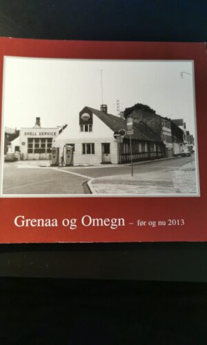 Grenaa og omegn før og nu 2013. Trine Grejsen