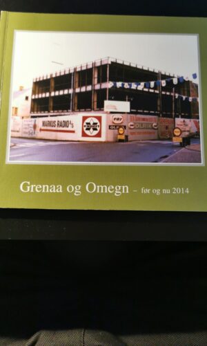 Grenaa og omegn før og nu 2014. Trine Grejsen