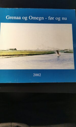 Grenaa og omegn før og nu 2002. Børge Kjær