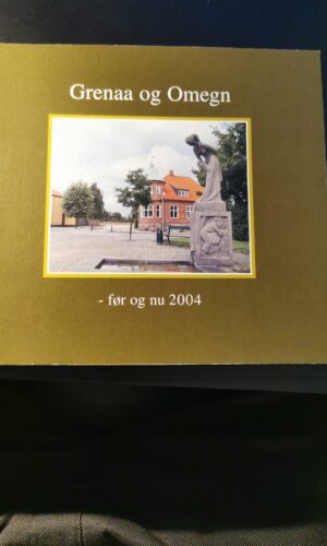 Grenaa og omegn før og nu 2004. Inge Larsen
