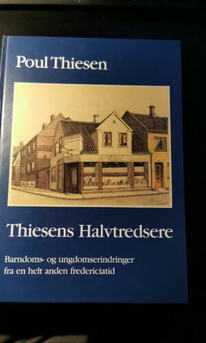 Thiesens Halvtredsere. Barndoms- og ungdomserindringer fra en helt anden fredericiatid. Poul Thiesen