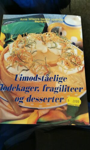 Uimodståelige flødekager, fragiliteer og desserter - Anne Wilsons