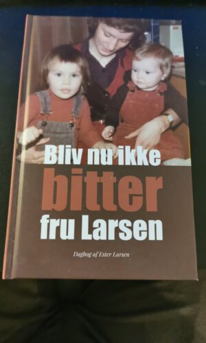 Bliv nu ikke bitter fru Larsen, Ester Larsen