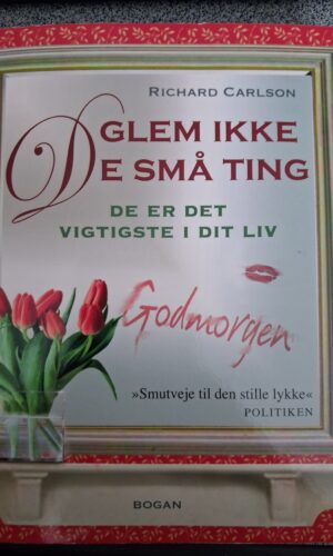 Glem ikke de små ting - der er det vigtigste i dit liv - Richard Carlson
