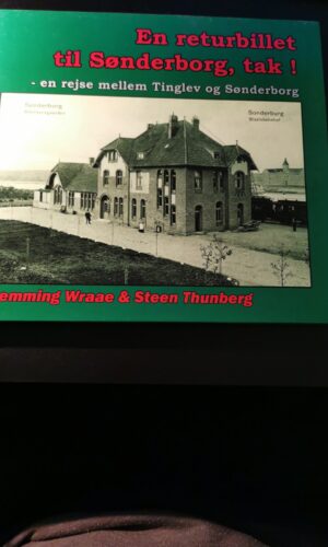 En returbillet til Sønderborg tak - En rejse mellem Tinglev og Sønderborg - Flemming Wraae - Steen Thunberg