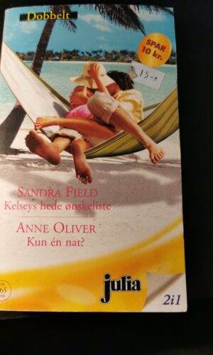 Kelseys hede ønskeliste, Sandra Field, Kun en nat, Anne Oliver. Julia, Nr. 965/2008