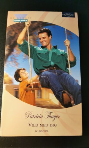Vild med dig, Patricia Thayer, De bedste romaner,  HARLEQUIN, Nr. 545/2006