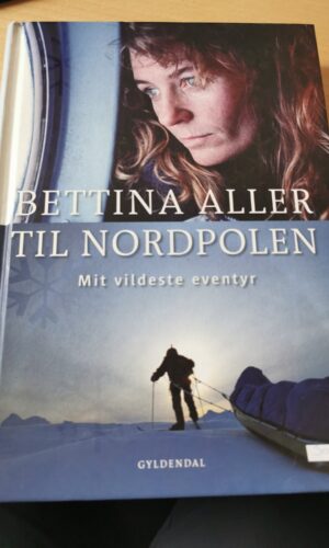 Bettina Aller til Nordpolen, mit vildeste eventyr